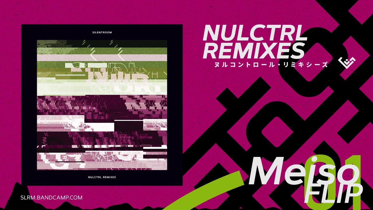 NULCTRL (Meiso FLIP) / Silentroom  |  NULCTRL REMIXES