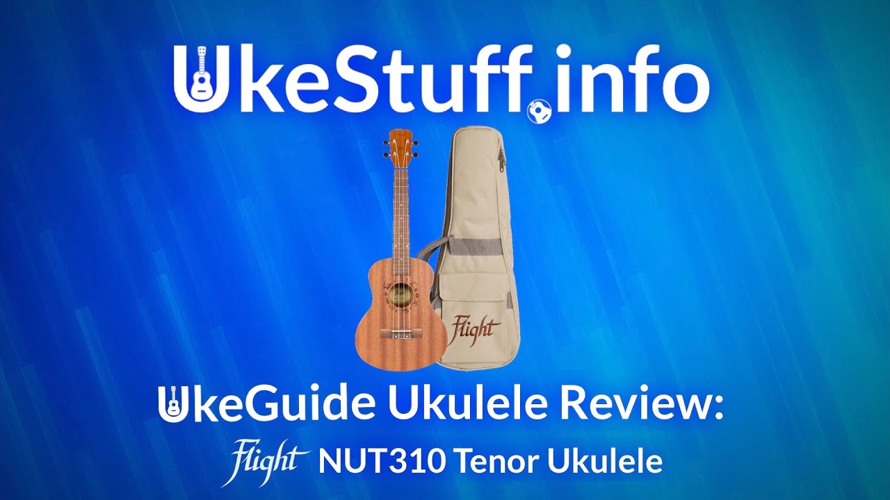 UkeGuide Ukulele Review: Flight NUT310 Tenor Ukulele