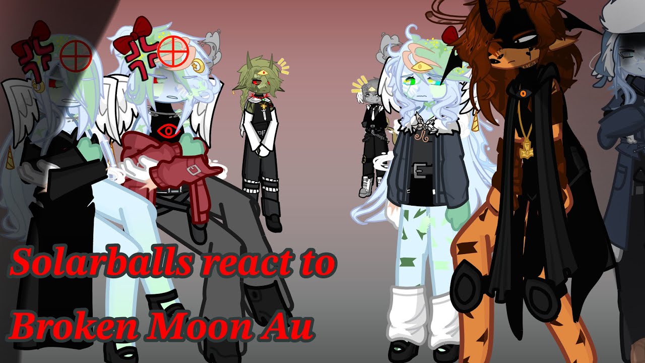 Solarballs react to Broken Moon Au