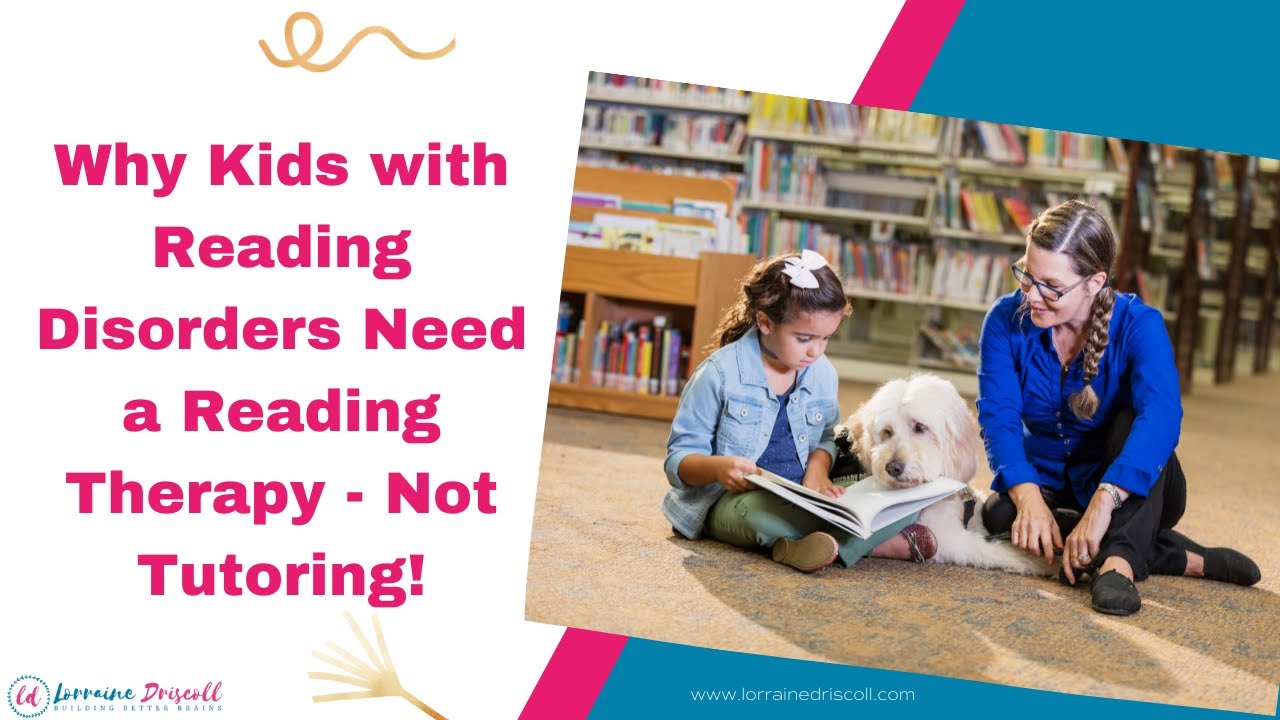 Why Kids with Reading Disorders Need a Reading Therapy - Not Tutoring!