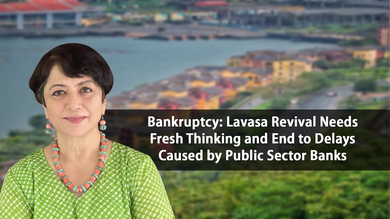 Bankruptcy: Lavasa Revival Needs Fresh Thinking and End to Delays Caused by Public Sector Banks