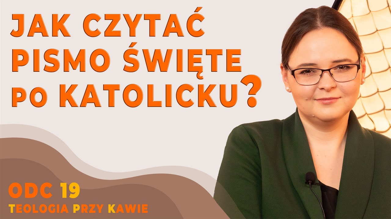 JAK CZYTAĆ PISMO ŚWIĘTE PO KATOLICKU? [Teologia przy kawie ODC19]