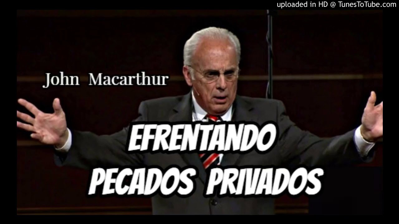 ✅ENFRENTANDO PECADOS PRIVADOS - John Macarthur 2020🔥