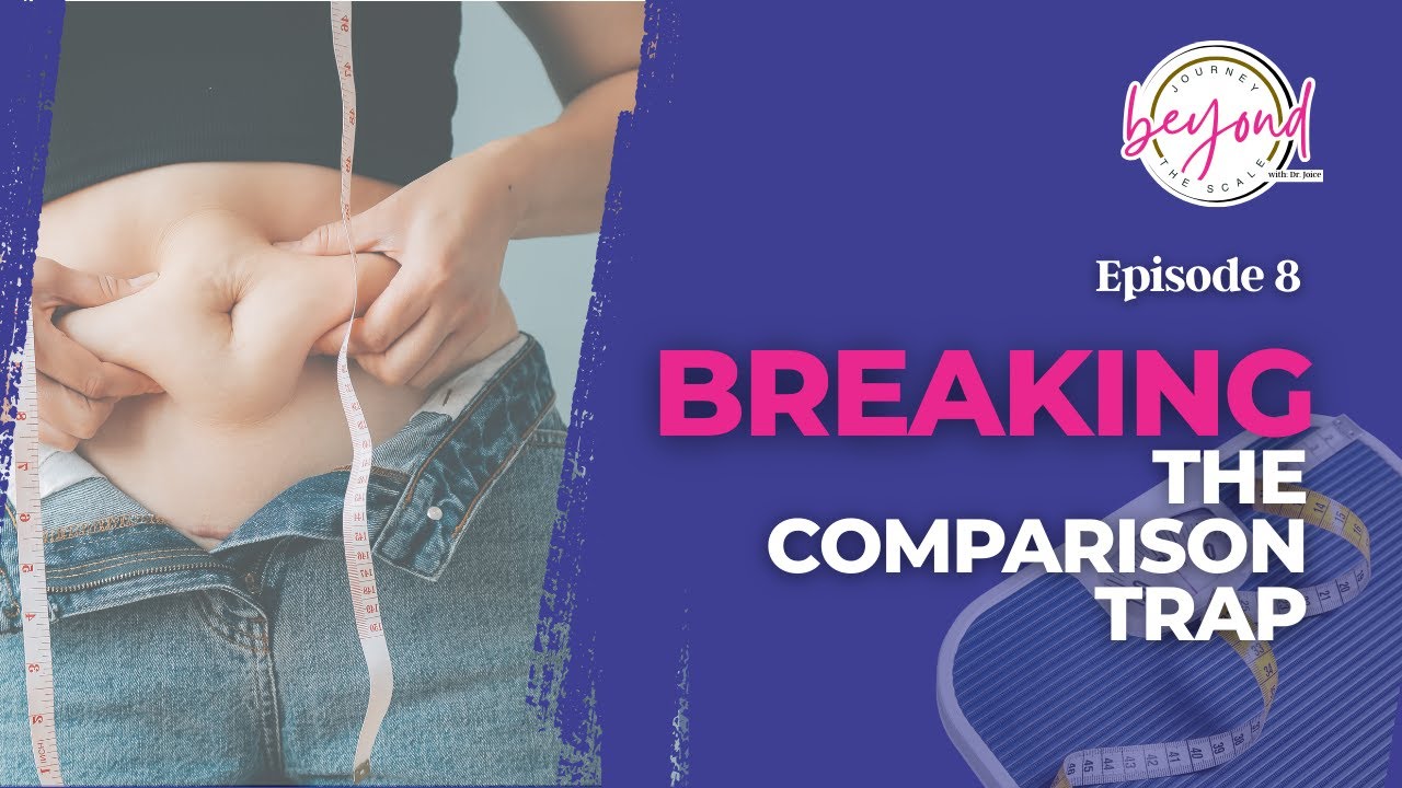 🎧 Journey Beyond the Scale with Dr. Joice – Episode 8: Breaking the Comparison Trap