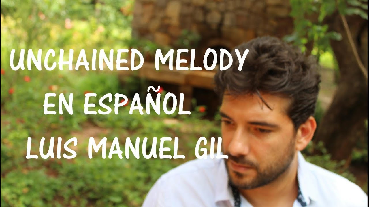 UNCHAINED MELODY (Melodia desencadenada) - EN ESPAÑOL (COVER LUIS MANUEL GIL)