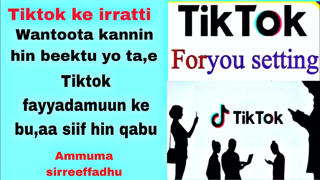 TikTok irratti isaan kana beekun dirqama @Tiktokforyou