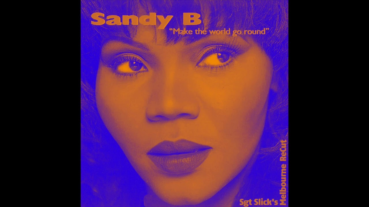 Sandy B - Make The World Go Round (Sgt Slick's Melbourne ReCut)