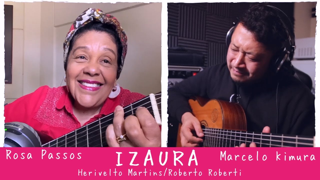 IZAURA (Herivelto Martins / Roberto Roberti) - ROSA PASSOS & MARCELO KIMURA