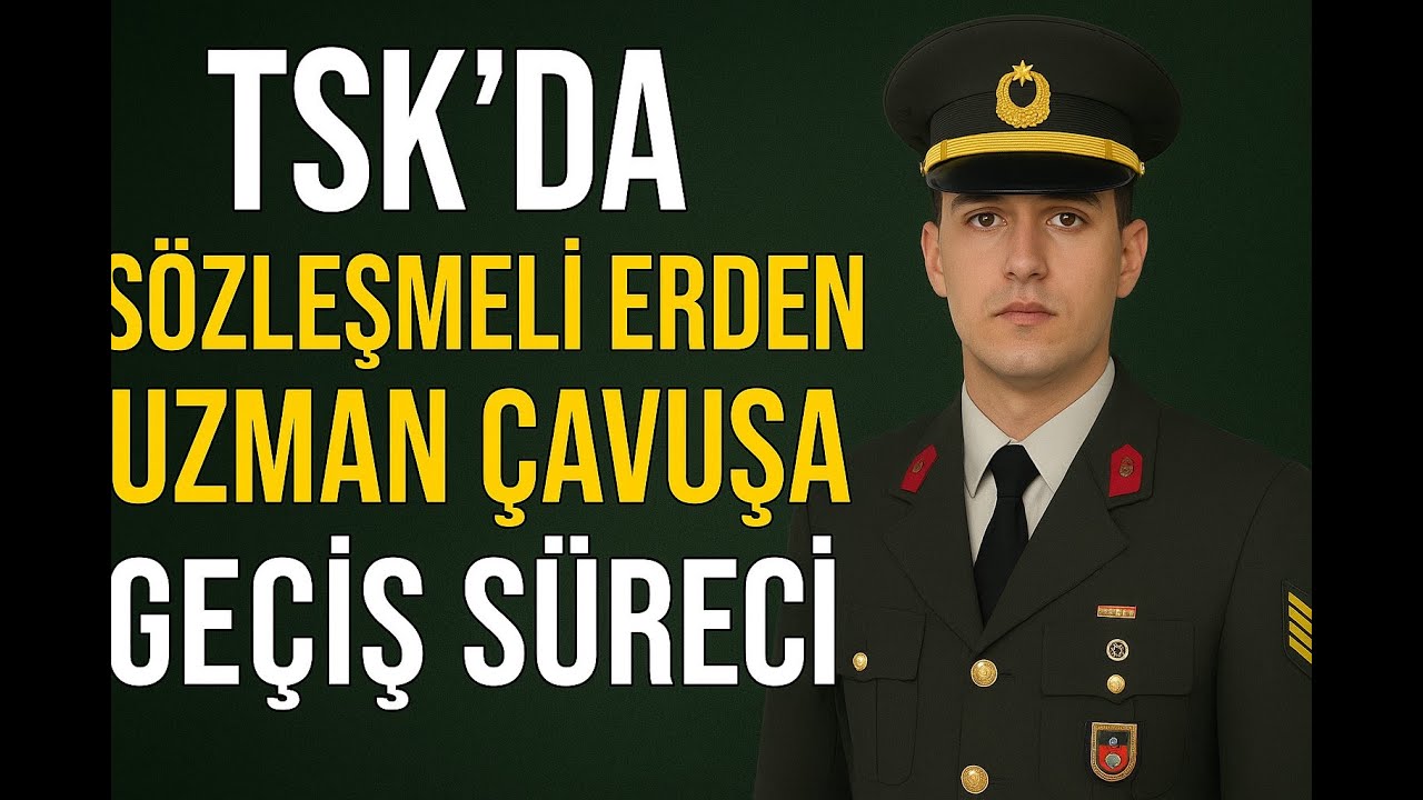 Sözleşmeli Erden Uzman Çavuşa Geçiş Süreci