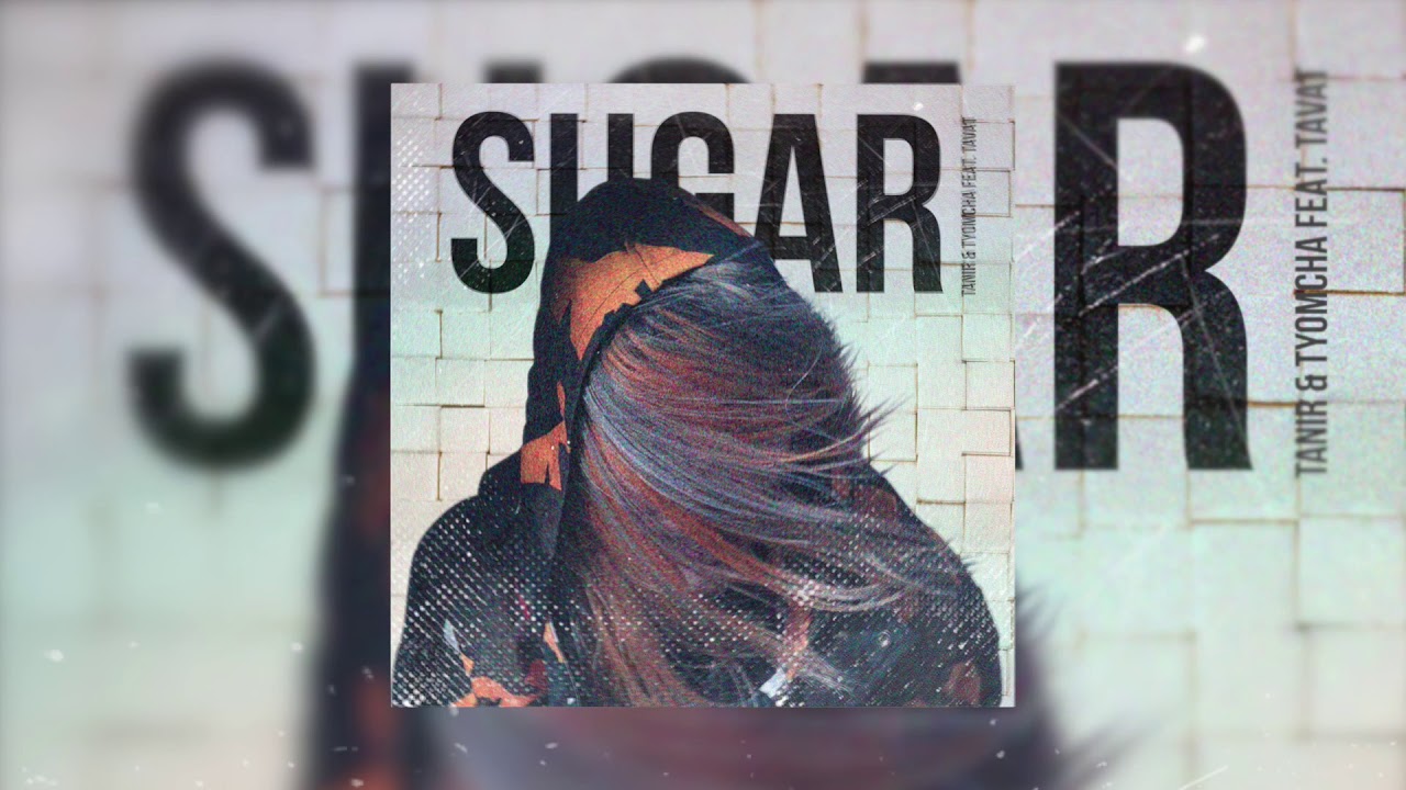Tanir, Tyomcha feat Tavat  - Sugar