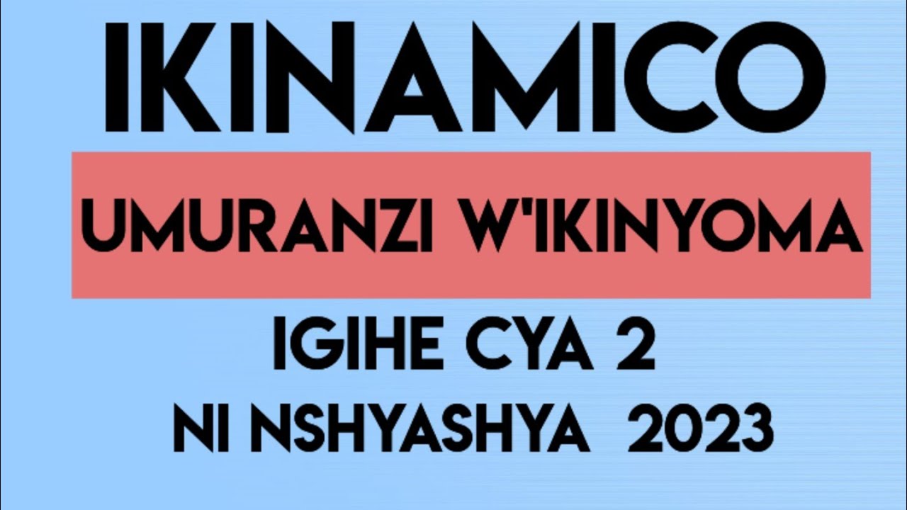 IKINAMICO UMURANZI W'IKINYOMA IGICE CYA 2/IKINAMICO NSHYASHYA 2023.