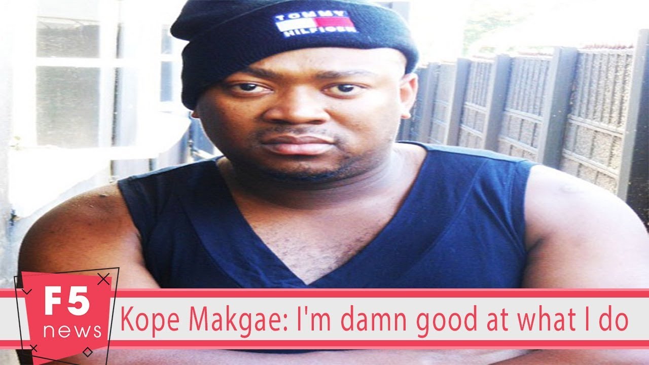 Kope Makgae: I'm damn good at what I do