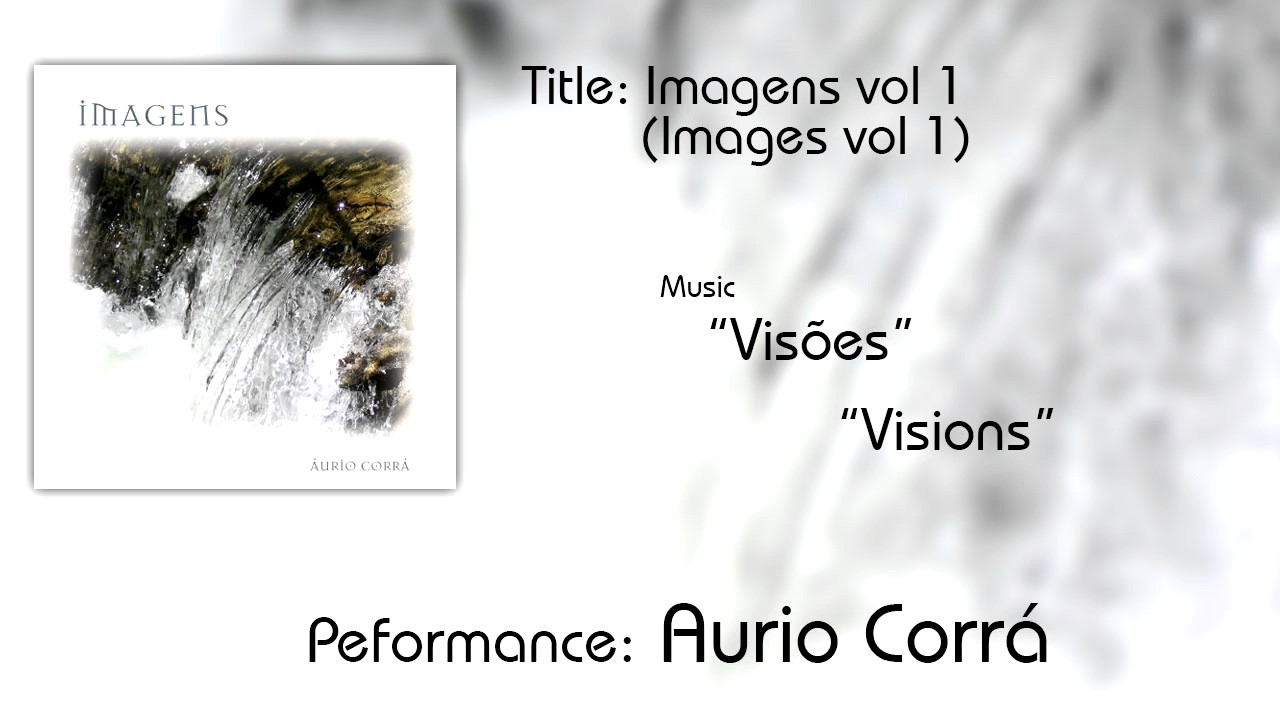 VISÕES - CD IMAGENS 1 by AURIO CORRÁ - MEDITAÇÃO, SONS DE NATUREZA, ACALMAR, RELAXAR, ORAR, PAZ, LUZ