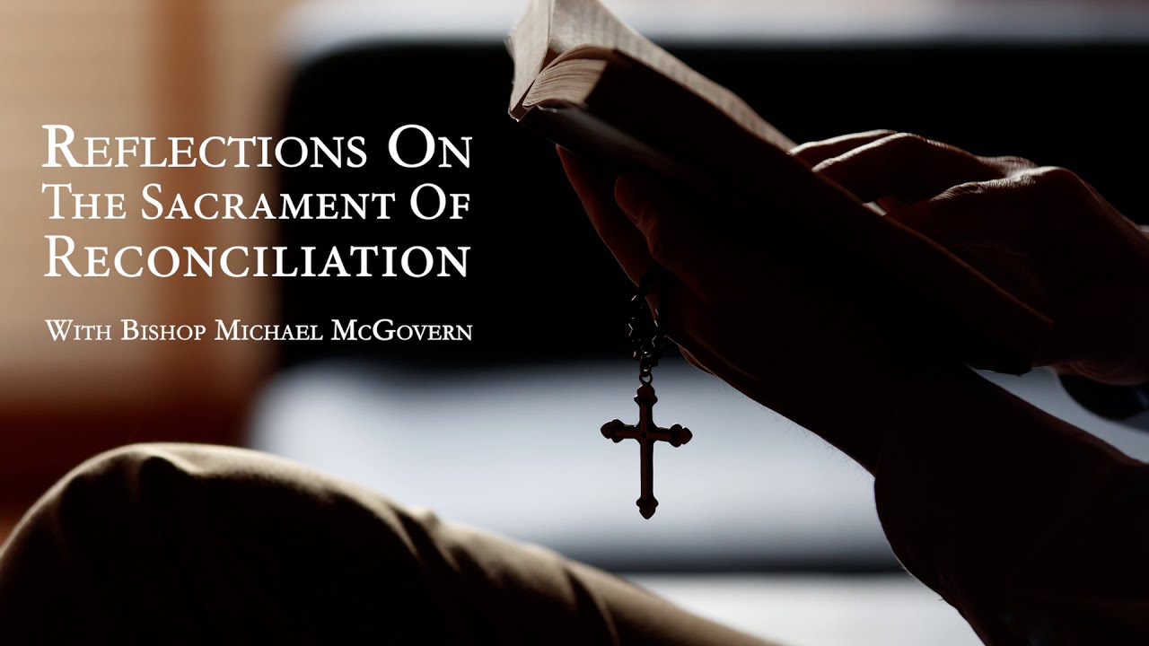 Reflections On The Sacrament Of Reconciliation With Bishop Michael McGovern