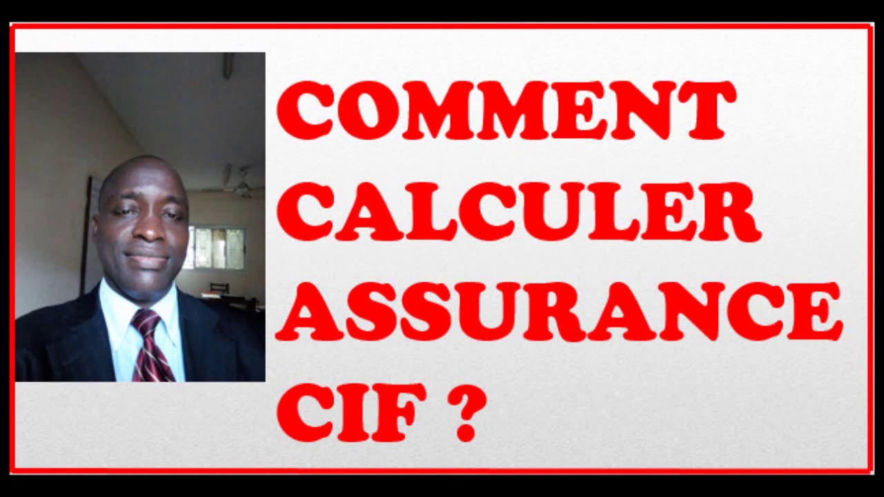 COMMENT CALCULER L'ASSURANCE (CIF) ?