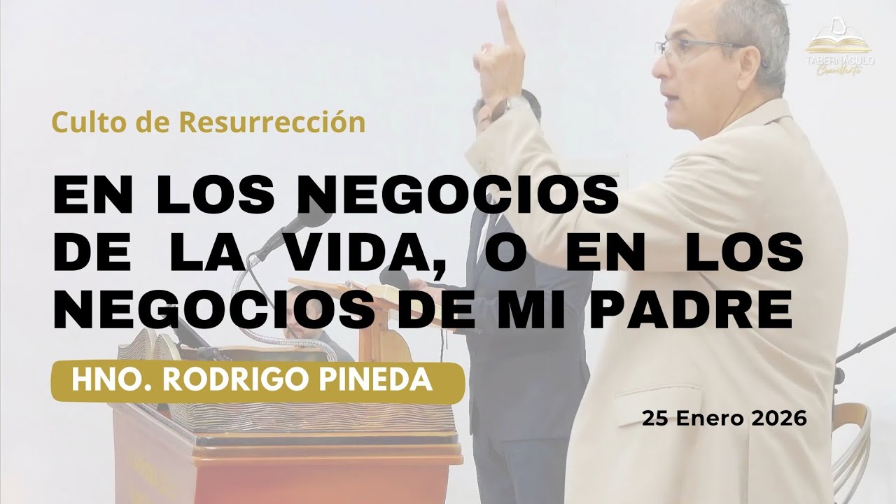 En los negocios de la vida, o en los negocios de mi Padre | Hno. Rodrigo Pineda | 25/01/2026.