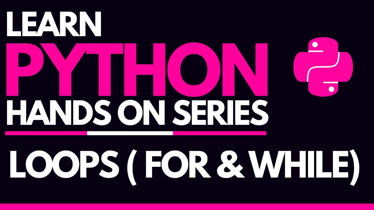 #7 - Loops and Iterations in Python - For & While Loops