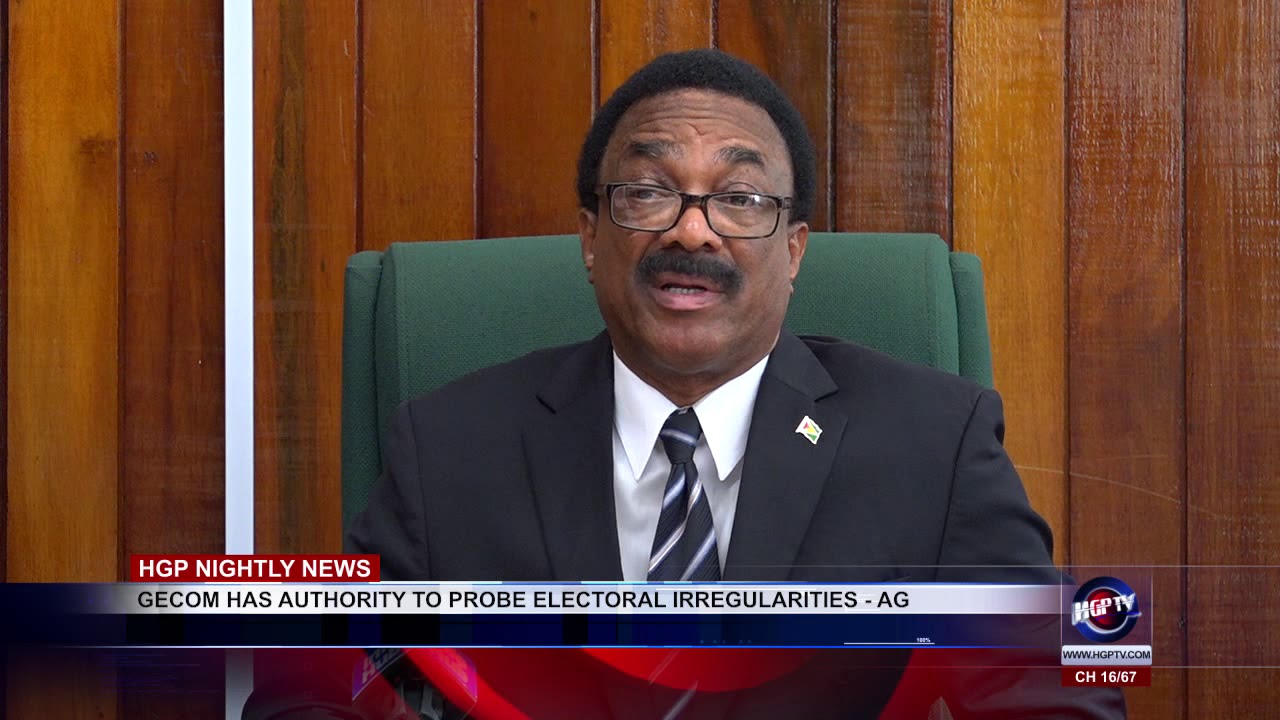 GECOM HAS AUTHORITY TO PROBE ELECTORAL IRREGULARITIES - AG
