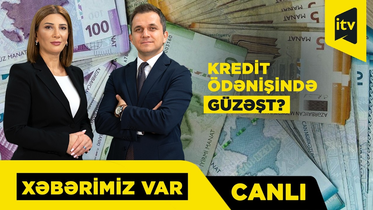 Kreditlər hansı hallarda “dondurula” bilər?  “Xəbərimiz var” CANLI