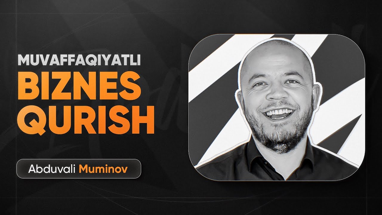 Noldan muvaffaqiyatli biznes qilish! | Abduvali Muminovdan amaliy maslahatlar.
