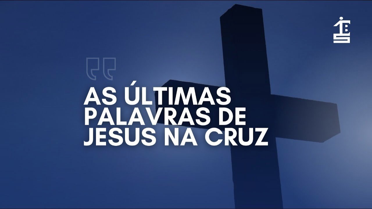 As &uacute;ltimas palavras de Jesus na Cruz| | Pr. Al&iacute;pio Coutinho