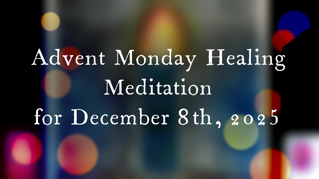 Advent Monday Healing Meditation Compline for December 8, 2025 - Order of Saint Luke - OSL
