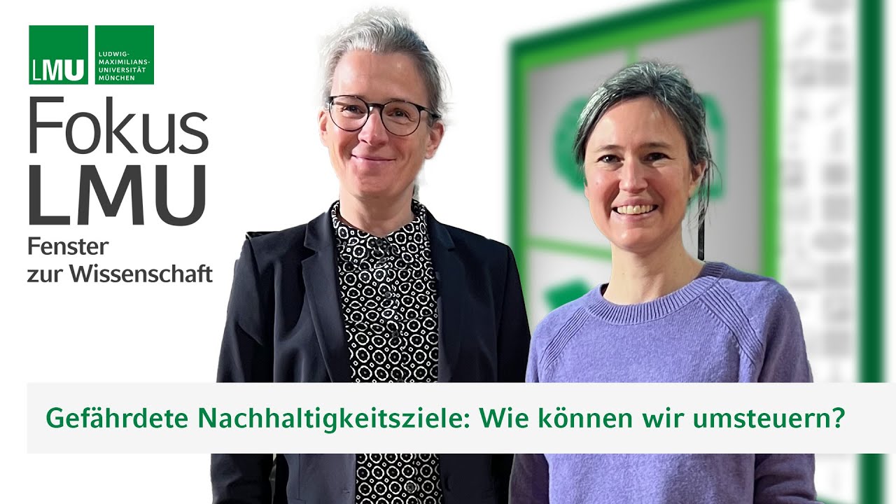 FokusLMU: Gefährdete Nachhaltigkeitsziele - Wie können wir umsteuern?