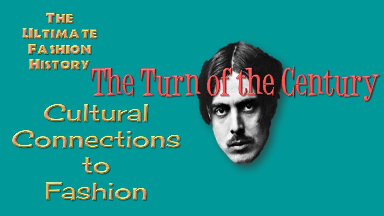 CULTURAL CONNECTIONS to FASHION:  The Turn of the Century