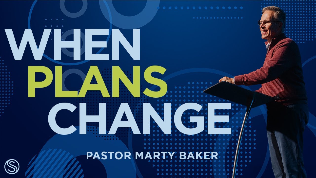 When Plans Change | Dr. Marty Baker - FULL SERVICE