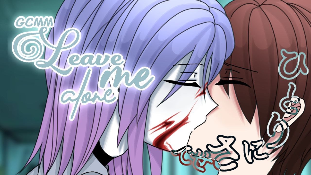 Leave Me Alone | GCMM-GCM (BL) | [eng] !FW! !TW! | 13+