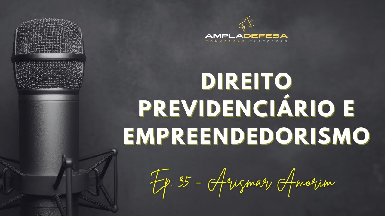 EP. 35 - ARISMAR AMORIM (Direito Previdenci&aacute;rio e Empreendedorismo)