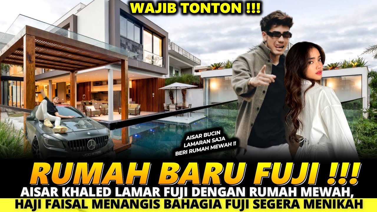 HEBOH! AISAR KHALED LAMAR FUJI DENGAN RUMAH MEWAH, HJ.FAISAL MENANGIS BAHAGIA FUJI  SEGERA MENIKAH