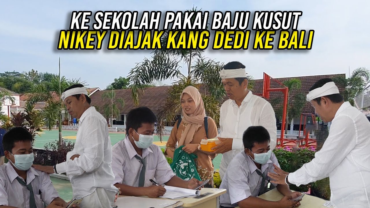 BANGUN KESIANGAN-NIKEY PAKAI BAJU KUSUT KE SEKOLAH-KANG DEDI MINTA IZIN AJAK KE BALI
