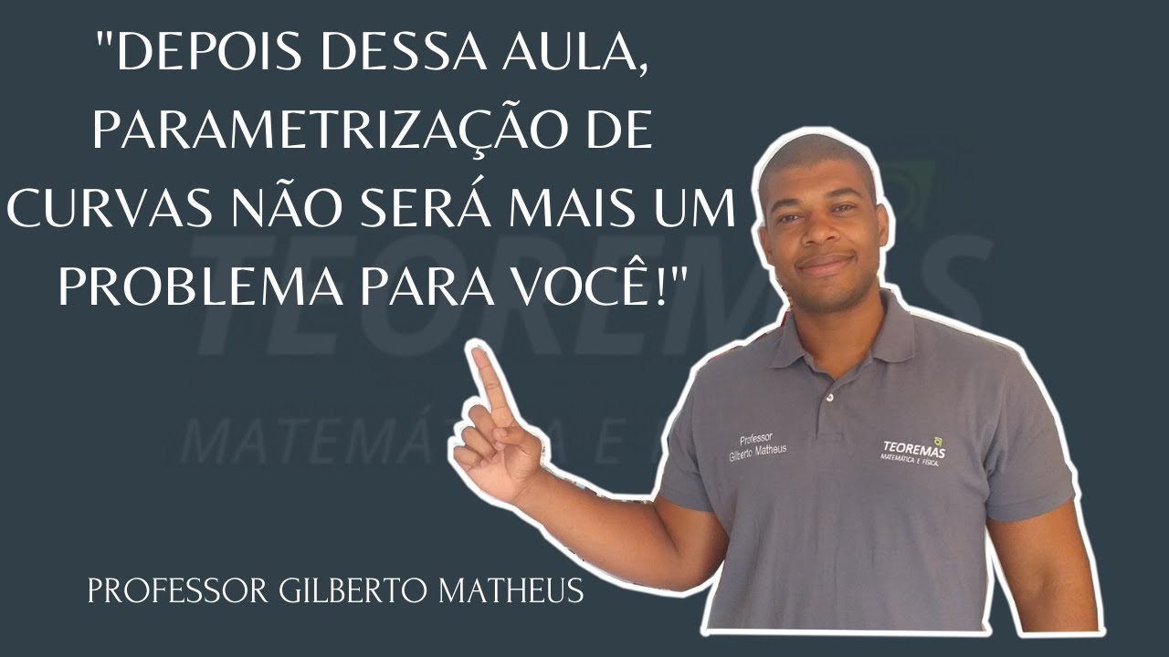 Curvas parametrizadas. Parametrização. Como parametrizar uma curva? Professor Gilberto Matheus.