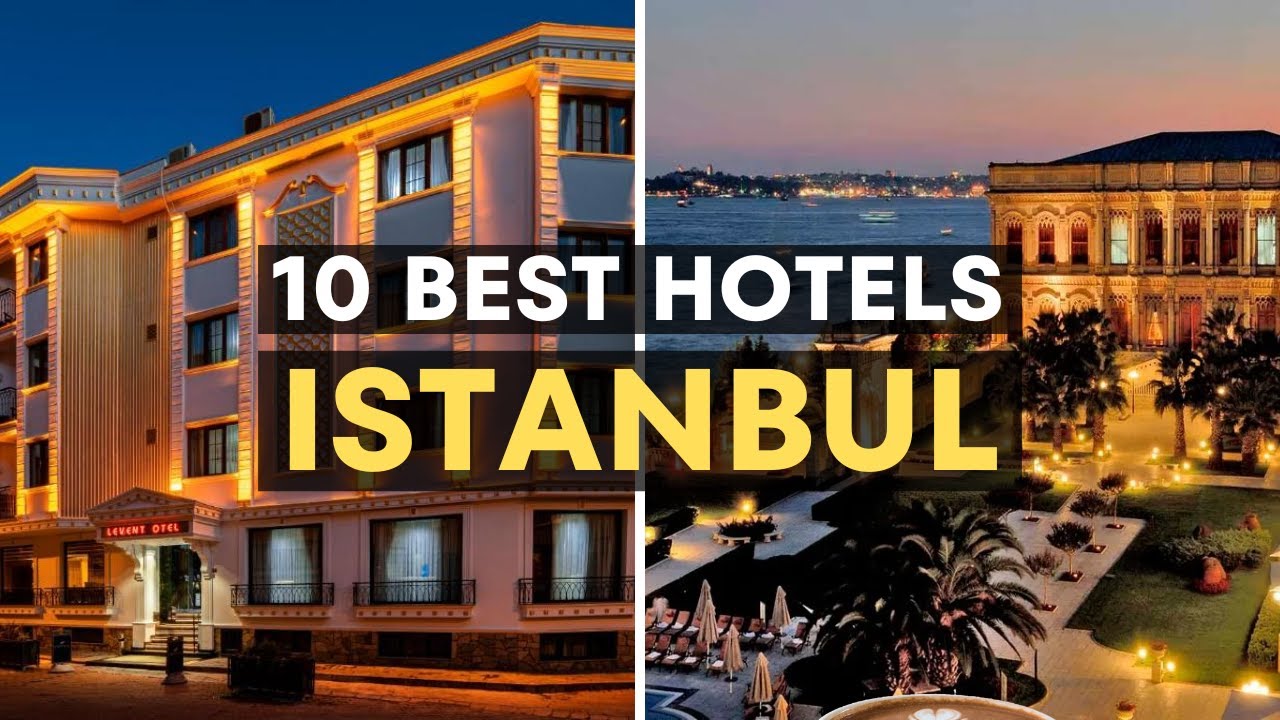 Top 10 Best Hotels in Istanbul, Turkey