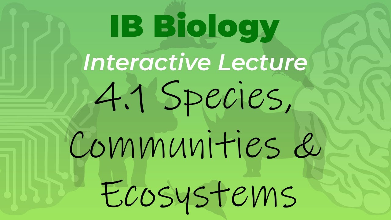 [OLD2016] IB Biology 4.1 - Species, Communities & Ecosystems - Interactive Lecture