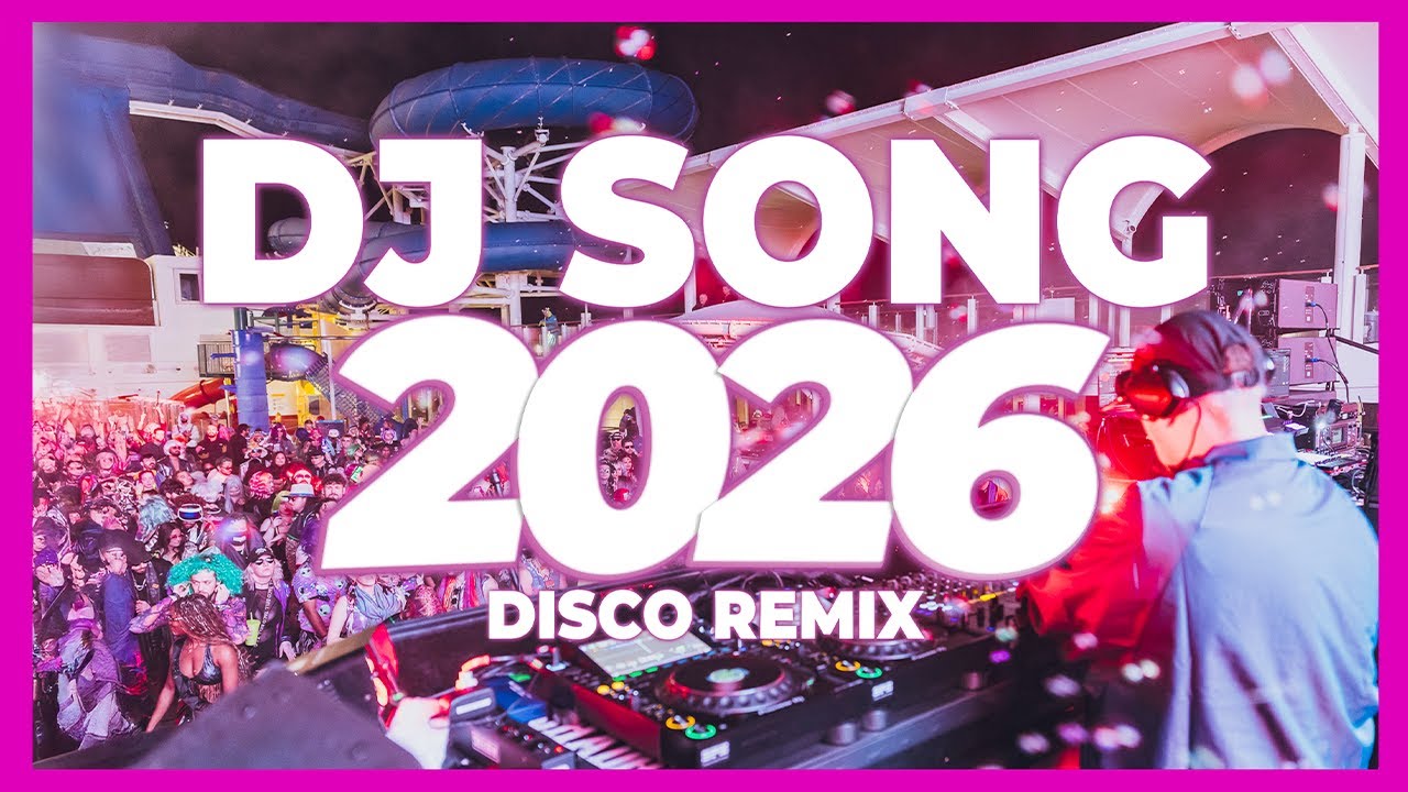 DJ SONG 2026 &ndash; Disco Remix Nonstop New Songs | Party & Club Music 2025
