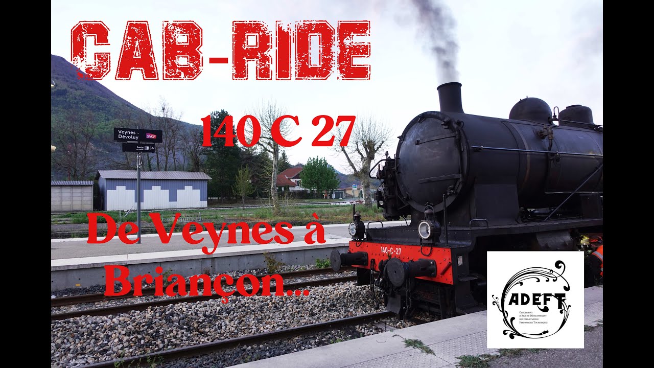 Cab-Ride 140 C 27 Ligne des Alpes de Veynes à Briançon Avril 2025 circulation spécial 150 Ans.