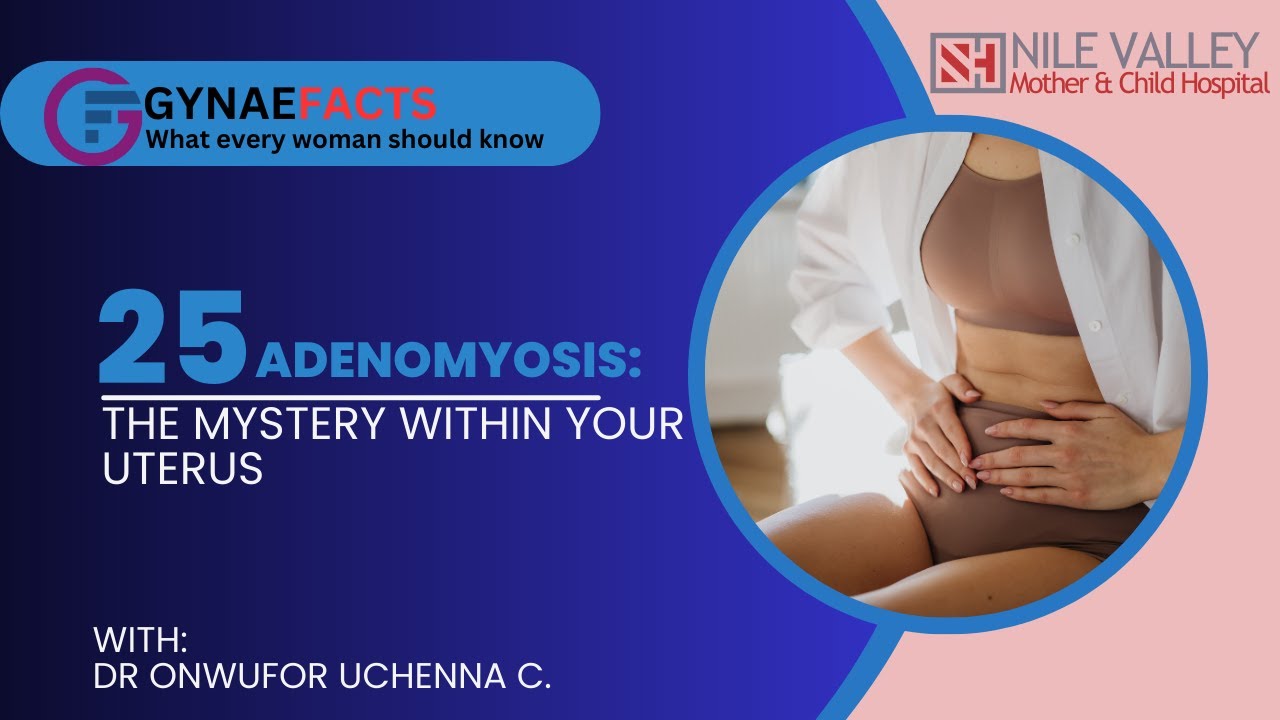 ADENOMYOSIS: THE MYSTERY WITHIN YOUR UTERUS