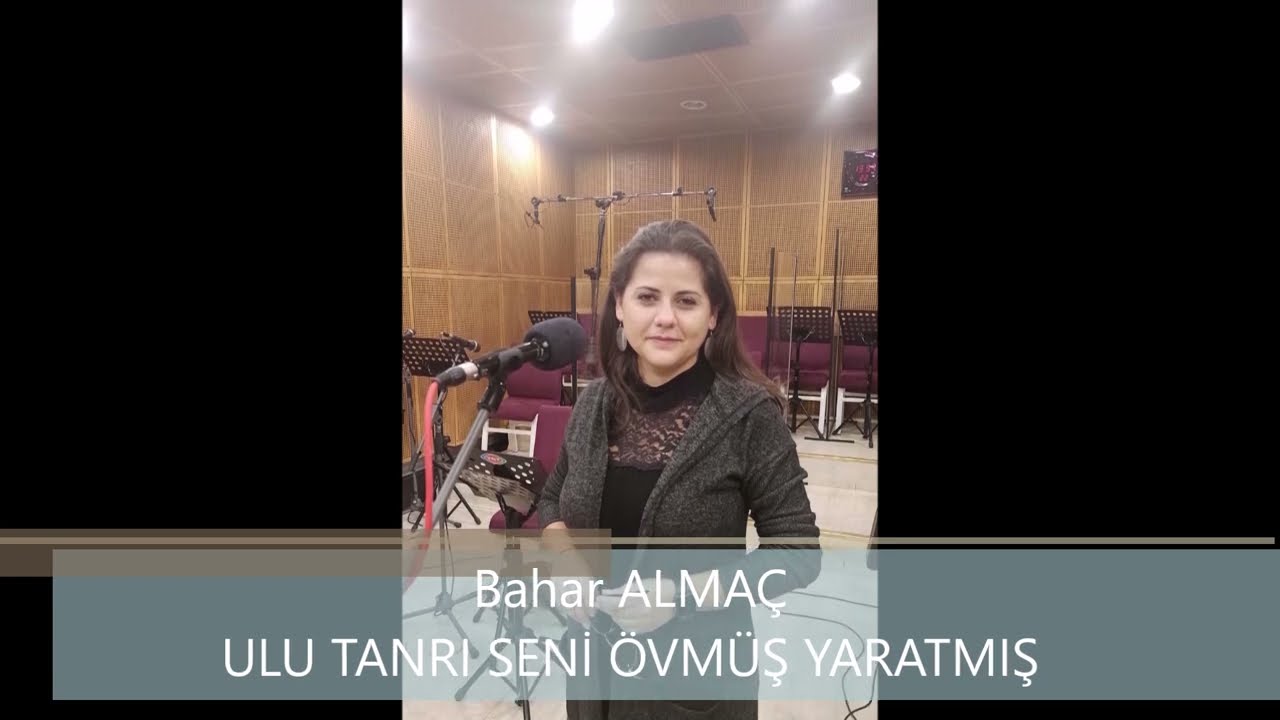 Bahar ALMAÇ - Ulu Tanrı Seni Övmüş Yaratmış