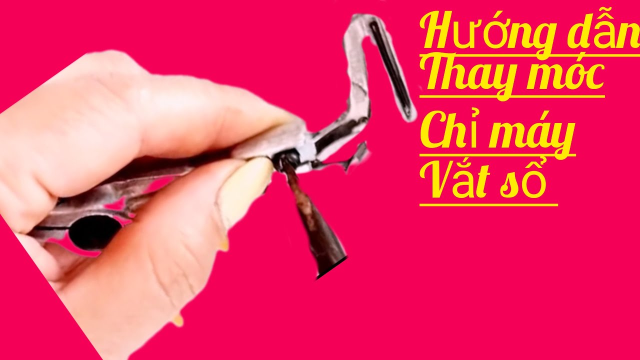 hướng dẫn thay móc chỉnh móc máy vắt sổ