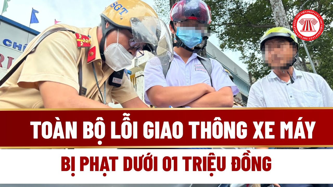 Toàn bộ lỗi vi phạm giao thông xe máy bị phạt dưới 01 triệu đồng  | THƯ VIỆN PHÁP LUẬT