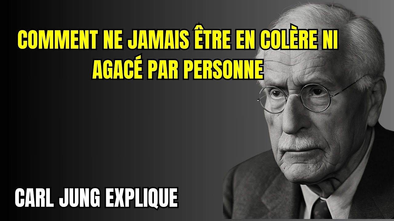 Comment Ne Jamais Être En Colère Ni Agacé Par Personne – Carl Jung