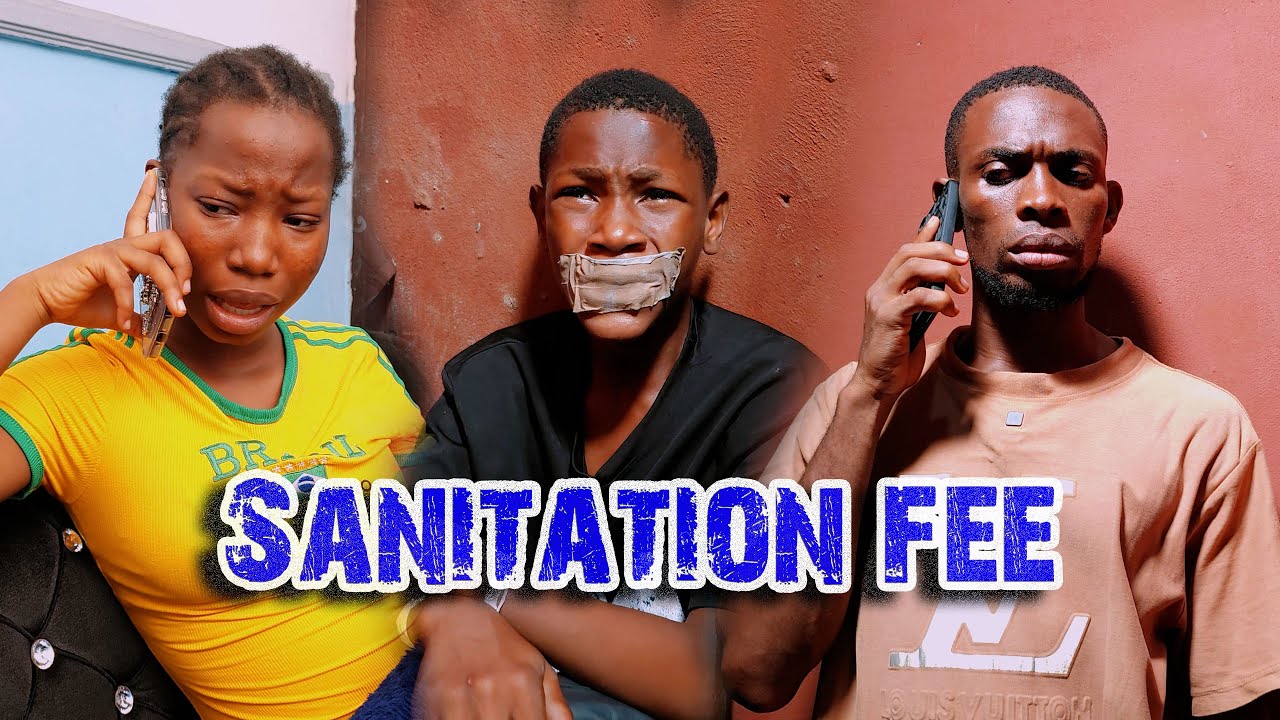 Sanitation Fee | Emanuella | Chukwuemeka