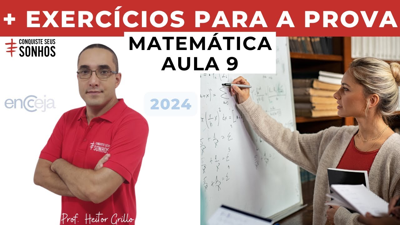 AULA 09 - MATEMÁTICA - EXERCÍCIOS PARA A PROVA - ENCCEJA 2024 - ENSINO MÉDIO E FUNDAMENTAL