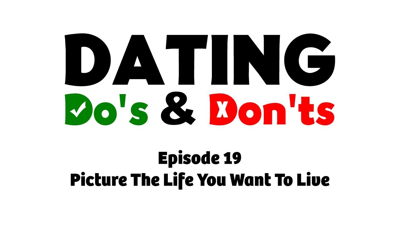 Picture The Life You Want To Live - Dating Do's & Don'ts E19 - Rabbi Manis Friedman