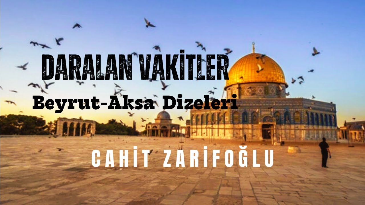 Cahit ZARİFOĞLU - Daralan Vakitler - Beyrut Dizeleri -  Şiir - Mescid-i  Aksaya Ağıt