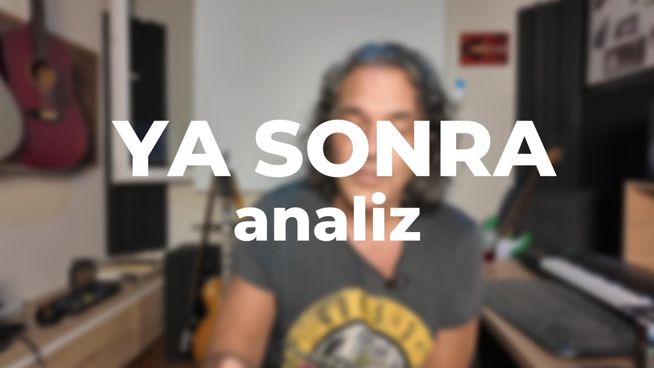 “YA SONRA” ŞARKI ANALİZİ