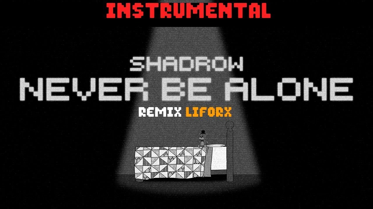 Fnaf 4 Song - Never Be Alone - Shadrow - (Remix Liforx) - Instrumental