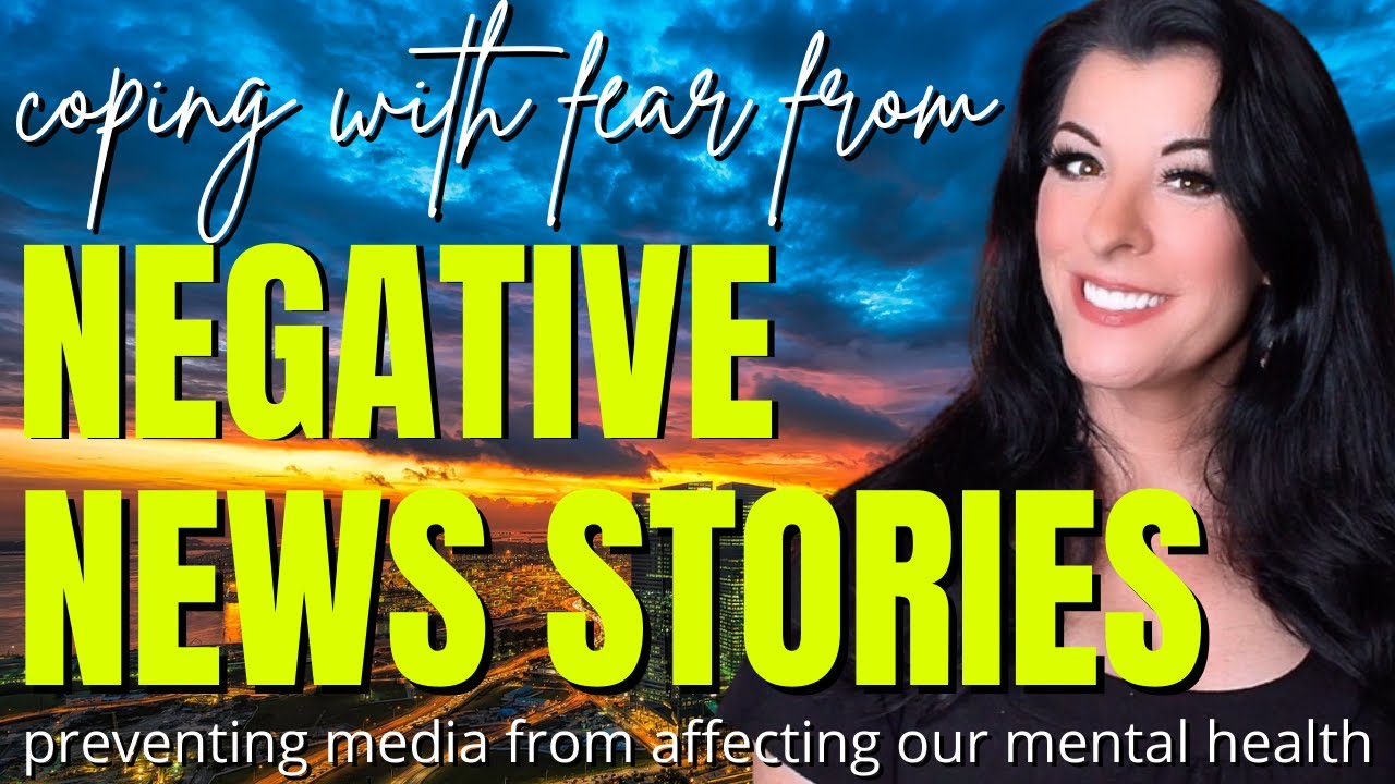 How to Manage Anxiety & Fear from Negative News Coverage / safeguarding mental health from the media